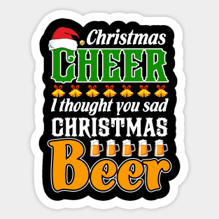 Christmas Cheer I Thought You Said Christmas Beer Sticker
